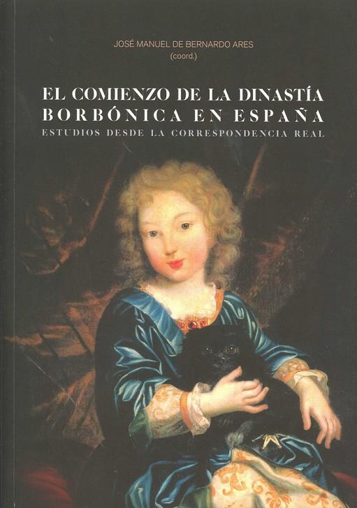 COMIENZO DE LA DINASTIA BORBONICA EN ESPAÑA, EL | 9788490451564 | DE BERNARDO ARES, JOSE MANUEL