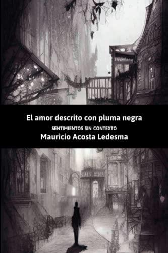 AMOR DESCRITO CON PLUMA NEGRA, EL | 9798373843928 | ACOSTA LEDESMA, MAURICIO