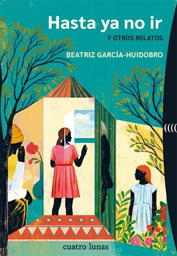 HASTA YA NO IR Y OTROS RELATOS | 9788412707663 | GARCÍA-HUIDOBRO, BEATRIZ