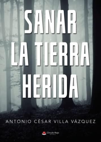 SANAR LA TIERRA HERIDA | 9788411280181 | CÉSAR VILLA VÁZQUEZ, ANTONIO