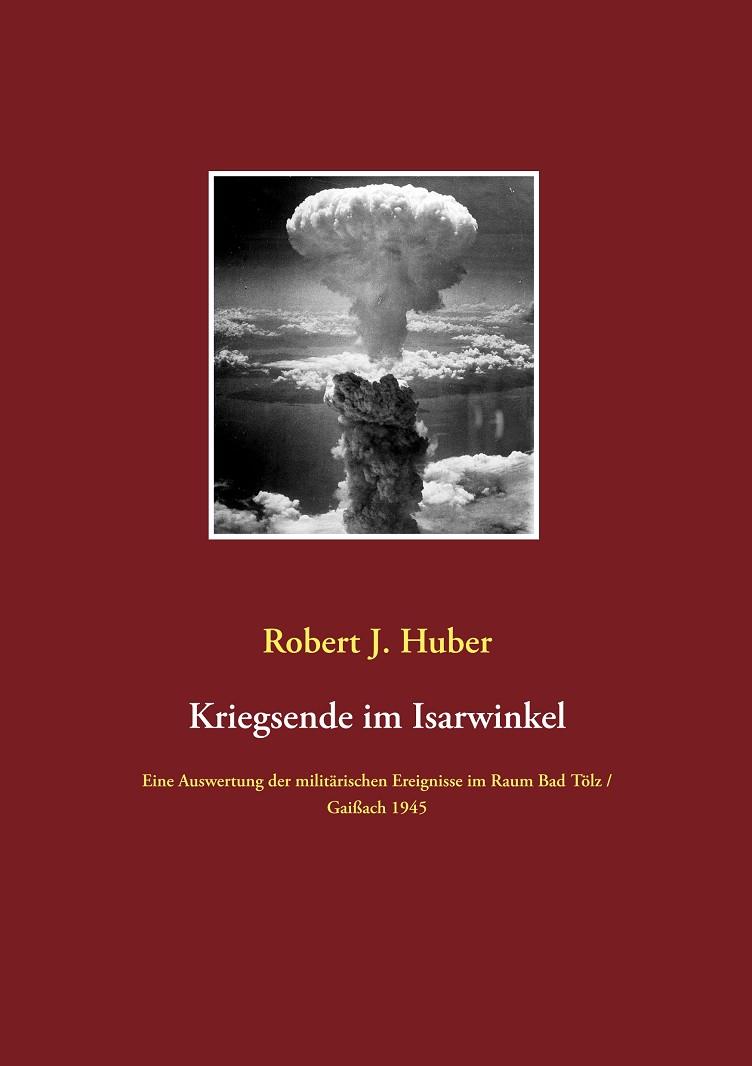 KRIEGSENDE IM ISARWINKEL | 9783751919661 | HUBER, ROBERT J.
