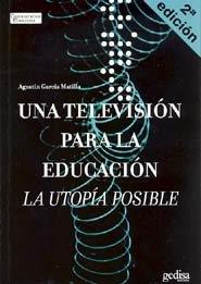 TELEVISIÓN PARA LA EDUCACIÓN, UNA | 9788474328714 | GARCÍA MATILLA, AGUSTÍN