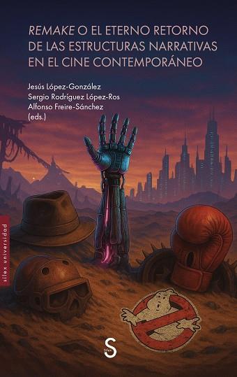 REMAKE O EL ETERNO RETORNO DE LAS ESTRUCTURAS NARRATIVAS EN EL CINE CONTEMPORÁNEO | 9791387694456 | LÓPEZ-GONZÁLEZ, JESÚS / RODRÍGUEZ LÓPEZ-ROS, SERGIO / FREIRE-SÁNCHEZ, ALFONSO