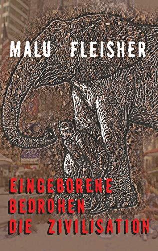 EINGEBORENE BEDROHEN DIE ZIVILISATION | 9783750407244 | FLEISHER, MALU