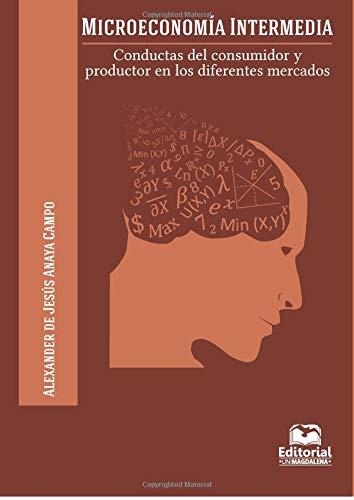 MICROECONOMÍA INTERMEDIA | 9789587460971 | ANAYA CAMPO, ALEXANDER DE JESÚS