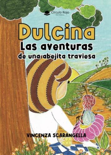 DULCINA, LAS AVENTURAS DE UNA ABEJITA TRAVIESA | 9788411890052 | SCARANGELLA, VINCENZA