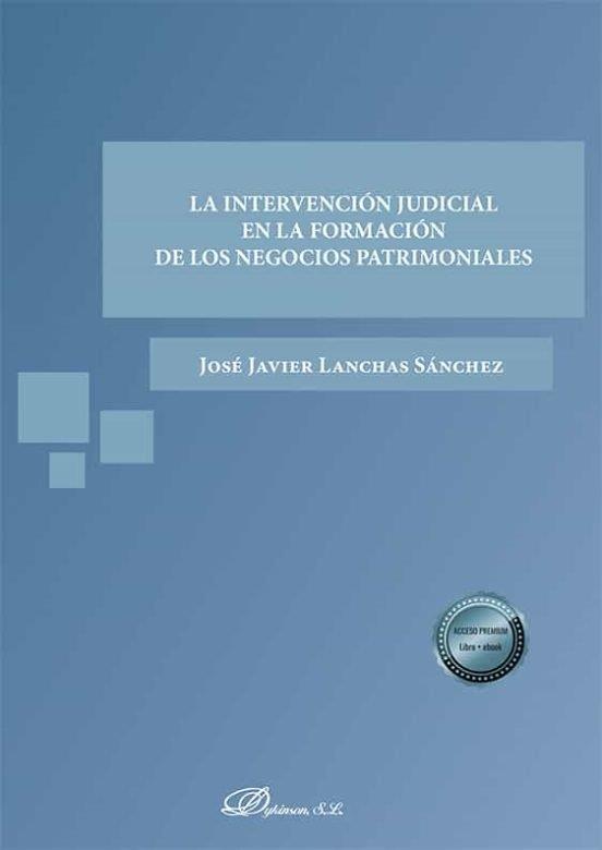 INTERVENCION JUDICIAL EN LA FORMACION DE LOS NEGOCIOS PATRIMONIALES, LA | 9788413776057 | LANCHAS SANCHEZ, JOSE JAVIER