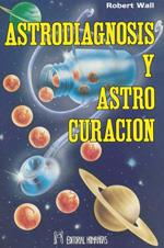 ASTRODIAGNOSIS Y ASTROCURACION | 9788479101626 | WALL, R.