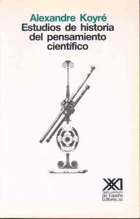 ESTUDIOS DE HISTORIA DEL PENSAMIENTO CIENTIFICO | 9788432302756 | KOYRE, ALEXANDRE