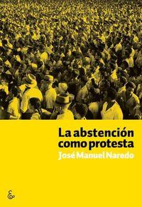 ABSTENCION COMO PROTESTA, LA | 9788494249600 | NAREDO, JOSE MANUEL
