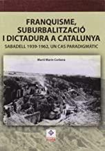 FRANQUISME, SUBURBALITZACIÓ I DICTADURA A CATALUNYA : SABADELL 1939 - 1962, UN CAS PARADIGMÀTIC | 9788494740367 | MARÍN CORBERA, MARTÍ