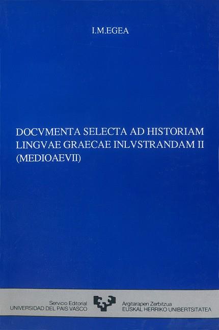 DOCUMENTA SELECTA AD HISTORIAM LINGUAE GRAECAE E INLUSTRANDAM. VOLS. II. MEDIOAEVII | 9788475852560 | EGEA SÁNCHEZ, JOSE M.ª