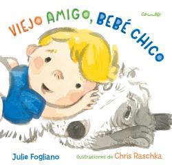 VIEJO AMIGO, BEBÉ CHICO | 9788484705659 | FOGLIANO, JULIE
