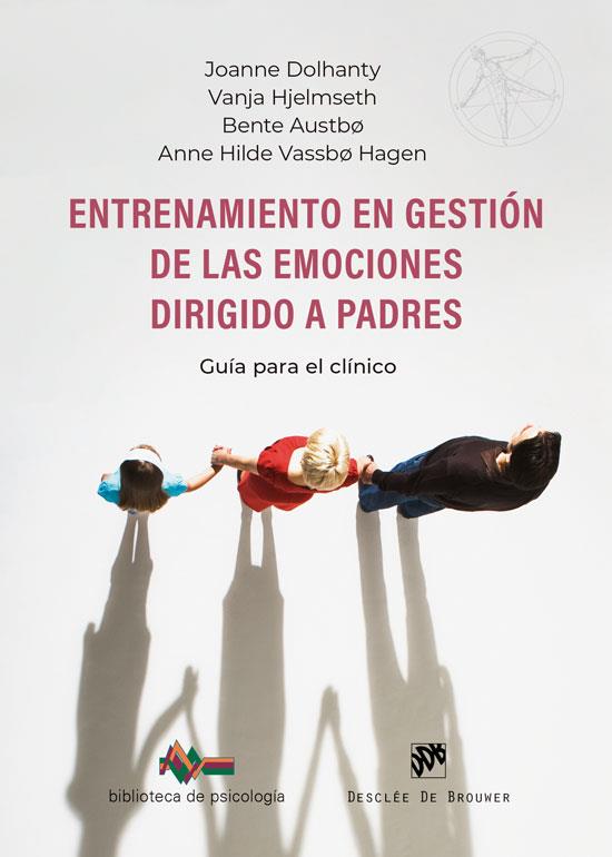 ENTRENAMIENTO EN GESTIÓN DE LAS EMOCIONES DIRIGIDO A PADRES. GUÍA PARA EL CLÍNICO | 9788433039910 | DOLHANTY, JOANNE / HJELMSETH, VANJA / AUSTBO, BENTE / VASSBO HAGEN, ANNE HILDE