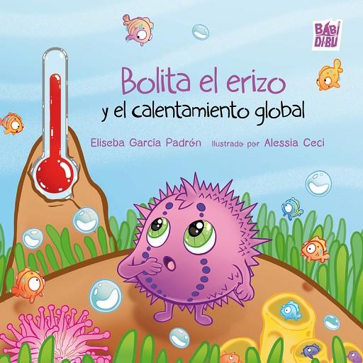 BOLITA EL ERIZO Y EL CALENTAMIENTO GLOBAL | 9791387821746 | GARCIA PADRON, ELISEBA