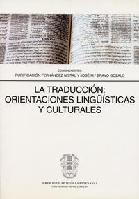 TRADUCCION: ORIENTACIONES LINGÜISTICAS Y CULTURALES, LA | 9788477628521 | FERNANDEZ NISTAL, PURIFICACION / BRAVO GOZALO, JOSÉ MARÍA