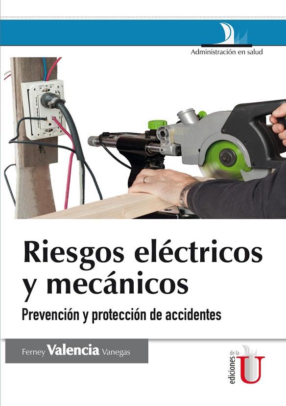 RIESGOS ELÉCTRICOS Y MECÁNICOS. PREVENCIÓN Y PROTECCIÓN DE ACCIDENTES | 9789587624410 | VALENCIA, FERNEY