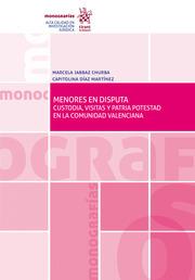 MENORES EN DISPUTA. CUSTODIA, VISITAS Y PATRIA POTESTAD EN LA COMUNIDAD VALENCIANA | 9788413365909 | JABBAZ CHURBA, MARCELA / DÍAZ MARTÍNEZ, CAPITOLINA