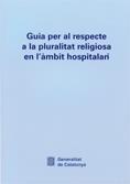GUIA PER AL RESPECTE A LA PLURALITAT RELIGIOSA EN L'ÀMBIT HOSPITALARI | 9788439369431