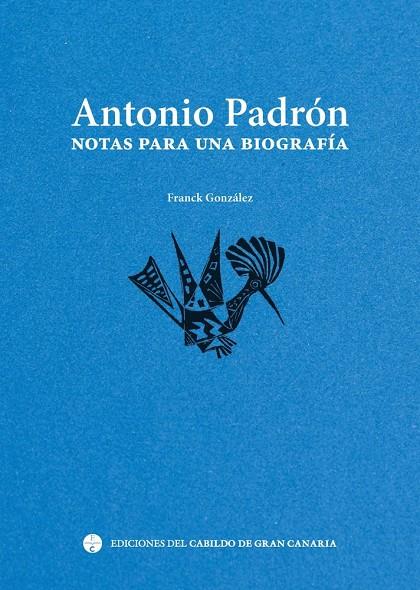 ANTONIO PADRÓN. NOTAS PARA UNA BIOGRAFÍA | 9788413531991 | GONZALEZ, FRANCK