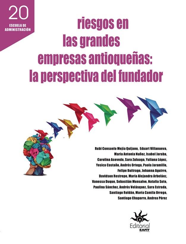 RIESGOS EN LAS GRANDES EMPRESAS ANTIOQUEÑAS : LA PERSPECTIVA DEL FUNDADOR | 9789587207224