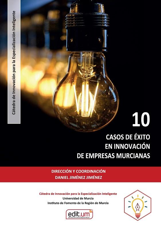 10 CASOS DE ÉXITO EN INNOVACIÓN DE EMPRESAS MURCIANAS | 9788418936098 | PIÑERA SALMERON, JOSÉ