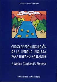 CURSO DE PRONUNCIACIÓN DE LA LENGUA INGLESA PARA HISPANO-HABLANTES. A NATIVE CARDINALITY METHOD | 9788484487272 | CAMARA ARENAS, ENRIQUE