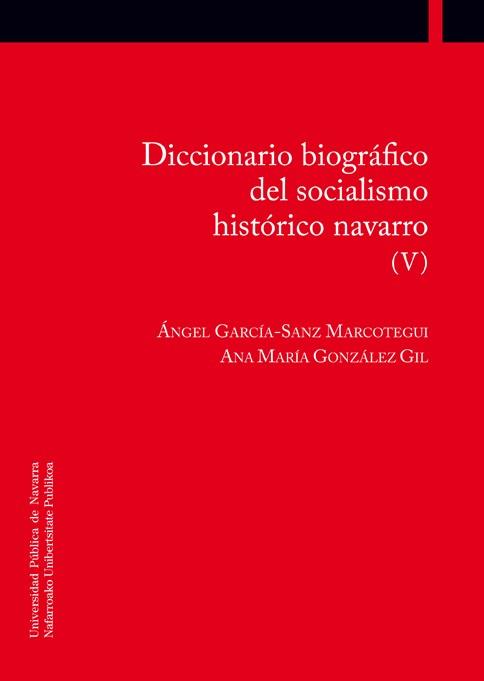 DICCIONARIO BIOGRÁFICO DEL SOCIALISMO HISTÓRICO NAVARRO (V) | 9788497693646 | GARCÍA-SANZ MARCOTEGUI, ÁNGEL / GONZÁLEZ GIL, ANA MARÍA