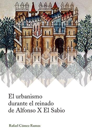 URBANISMO DURANTE EL REINADO DE ALFONSO X EL SABIO, EL | 9788447229437 | CÓMEZ RAMOS, RAFAEL