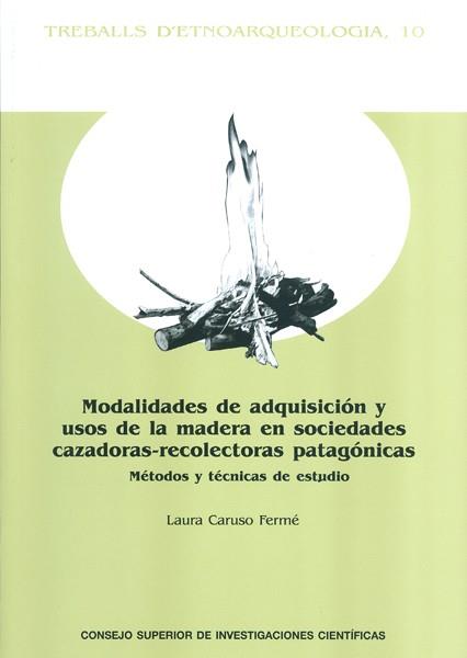MODALIDADES DE ADQUISICIÓN Y USOS DE LA MADERA EN SOCIEDADES CAZADORAS-RECOLECTORAS | 9788400099374 | CARUSO FERMÉ, LAURA
