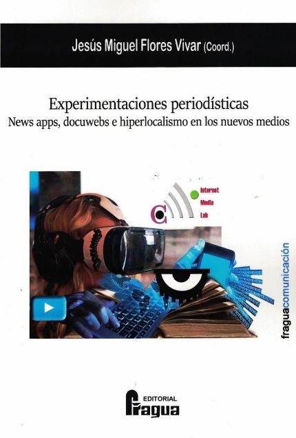 EXPERIMENTACIONES PERIODÍSTICAS. NEWS APPS, DOCUWEBS E HIPERLOCALISMO EN LOS NUEVOS MEDIOS | 9788470748356