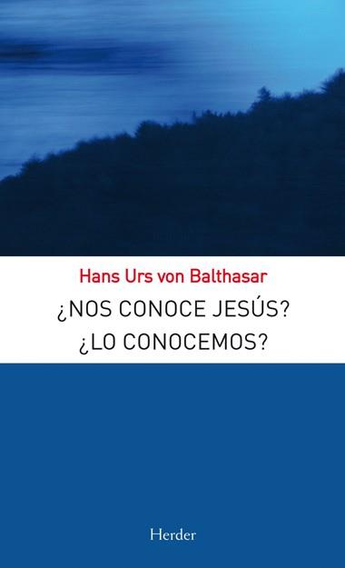 ¿NOS CONOCE JESÚS? ¿LO CONOCEMOS? | 9788425427664 | BALTHASAR, HANS URS VON