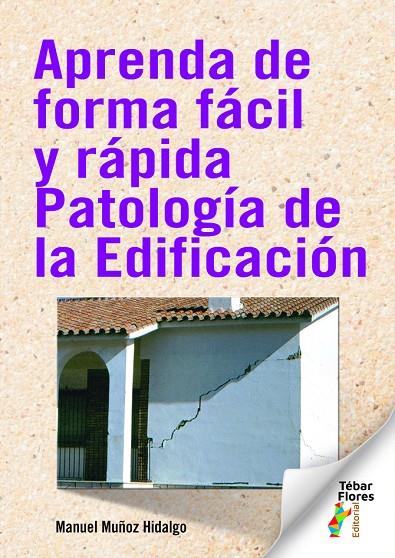 APRENDA DE FORMA FÁCIL Y RÁPIDA PATOLOGÍA DE LA EDIFICACIÓN | 9788473608459 | MUÑOZ HIDALGO, MANUEL