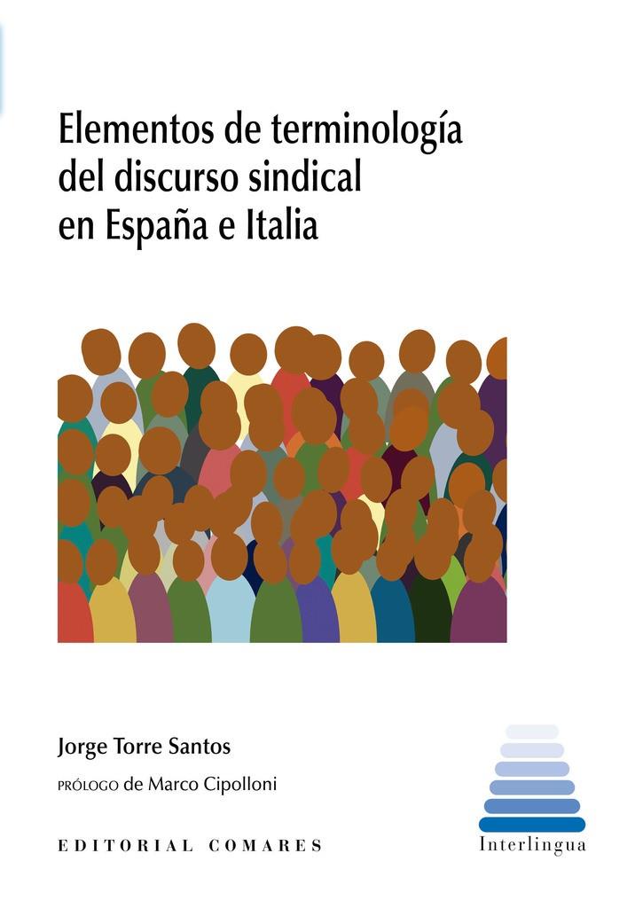 ELEMENTOS DE TERMINOLOGIA DEL DISCURSO SINDICAL EN ESPAÑA E ITALIA | 9788413698373 | TORRE SANTOS, JORGE