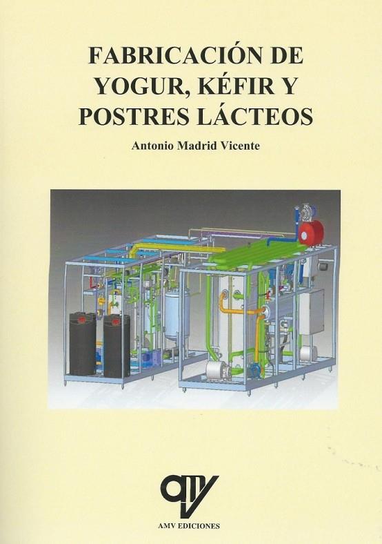 FABRICACIÓN DE YOGUR, KÉFIR Y POSTRES LÁCTEOS | 9788494891939 | MADRID VICENTE, ANTONIO