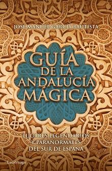 GUÍA DE LA ANDALUCÍA MÁGICA | 9788415864653 | GARCÍA BAUTISTA, JOSÉ MANUEL