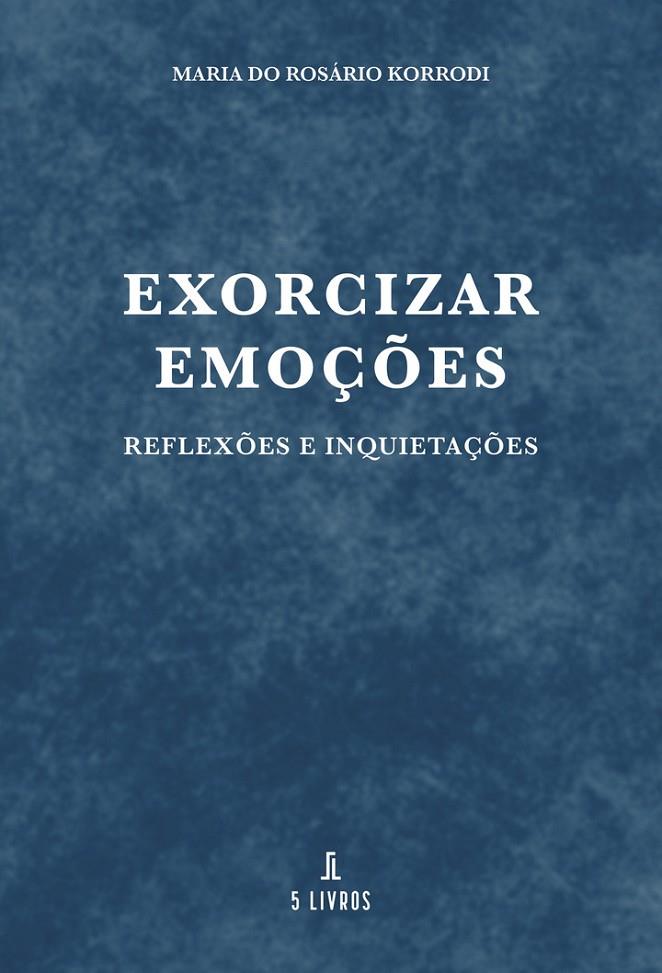 EXORCIZAR EMOÇOES | 9789895863006 | KORRODI, MARIA DO ROSÁRIO