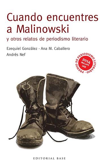 CUANDO ENCUENTRES A MALINOWSKI Y OTROS RELATOS DE PERIODISMO LITERARIO | 9788415706199 | NEF, ANDRÉS / CABALLERO, ANA MARÍA / GONZÁLEZ, EZEQUIEL