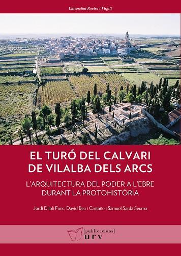 TURÓ DEL CALVARI DE VILALBA DELS ARCS (TERRA ALTA, TARRAGONA), EL | 9788484247067 | DILOLI FONS, JORDI / BEA I CASTAÑO, DAVID / SARDÀ SEUMA, SAMUEL