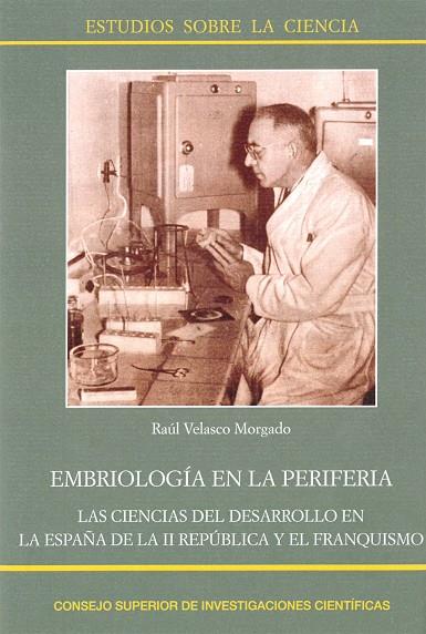 EMBRIOLOGÍA EN LA PERIFERIA : LAS CIENCIAS DEL DESARROLLO EN LA ESPAÑA DE LA II | 9788400101626 | VELASCO MORGADO, RAÚL