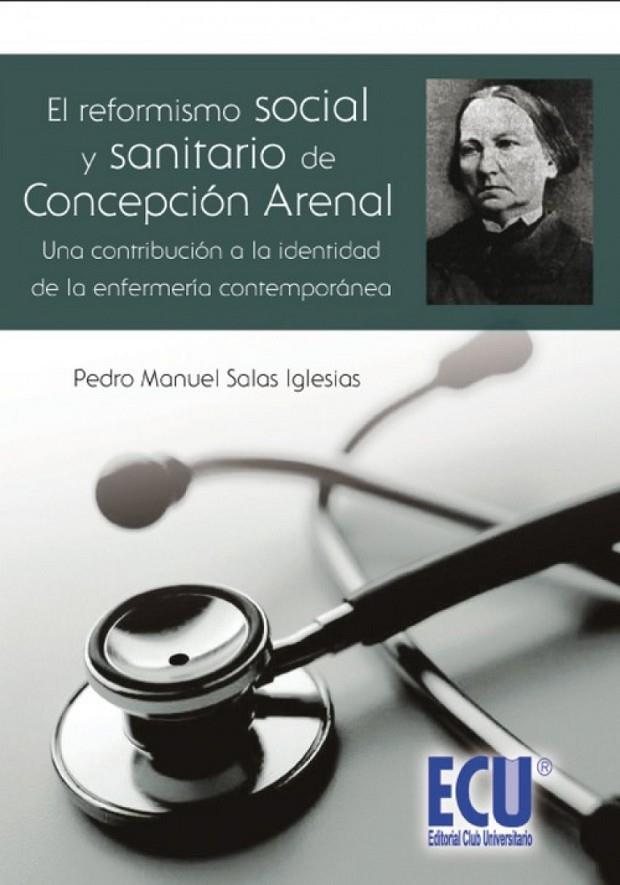 REFORMISMO SOCIAL Y SANITARIO DE CONCEPCIÓN ARENAL, UNA CONTRIBUCIÓN A LA IDENTIDAD DE LA ENFERMERÍA CONTEMPORÁNEA, EL | 9788499484303 | SALAS IGLESIAS, PEDRO MANUEL