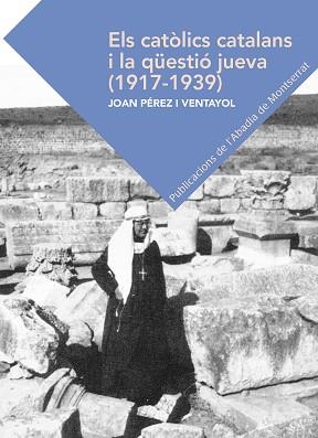 CATÒLICS CATALANS I LA QÜESTIÓ JUEVA (1917-1939), ELS | 9788498839319 | PÉREZ VENYAYOL, JOAN