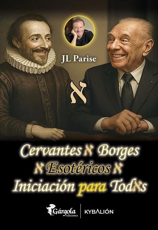 CERVANTES Y BORGES ESOTERICOS : INCIACIÓN PARA TODOS | 9789876134033 | PARISE, JL