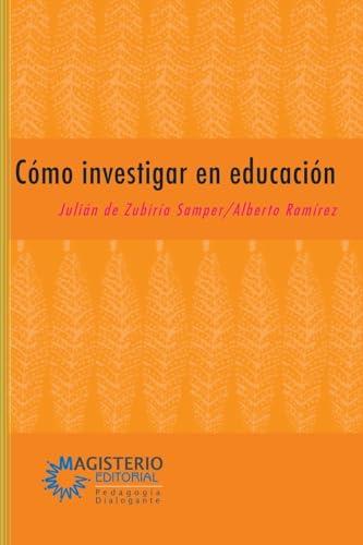 CÓMO INVESTIGAR EN EDUCACIÓN | 9789582009847 | ZUBIRÍA SAMPER, JULIÁN DE