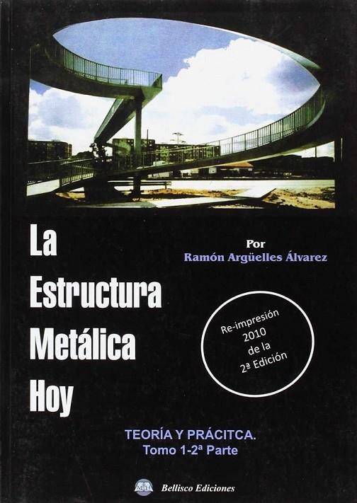ESTRUCTURA METÁLICA HOY, LA - TOMO 1-2ª PARTE | 9788492970070 | ARGUELLES