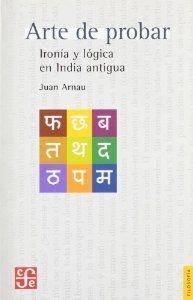 ARTE DE PROBAR : IRONÍA Y LÓGICA EN LA INDIA ANTIGUA | 9788437506210 | ARNAU NAVARRO, JUAN