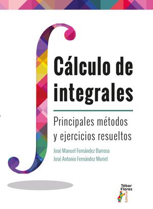 CALCULO DE INTEGRALES. PRINCIPALES METODOS Y EJERCICIOS RESUELTOS | 9788473607773