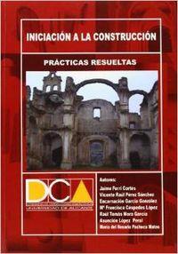 PRÁCTICAS RESUELTAS DE INICIACIÓN A LA CONSTRUCCIÓN | 9788484546351 | FERRI CORTÉS, JAIME / CÉSPEDES LÓPEZ, MARÍA FRANCISCA / GARCÍA GONZÁLEZ, ENCARNACIÓN / LÓPEZ PERAL, 