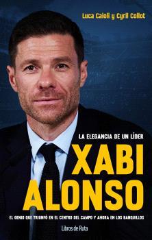 XABI ALONSO. LA ELEGANCIA DE UN LÍDER | 9788412178036 | CAIOLI, LUCA