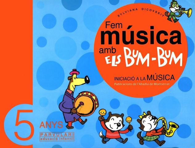FEM MÚSICA AMB ELS BUM-BUM. EDUCACIÓ INFANTIL. PARVULARI 5 ANYS. ALUMNE | 9788484157007 | DICOVSKIY, SYLVIANA